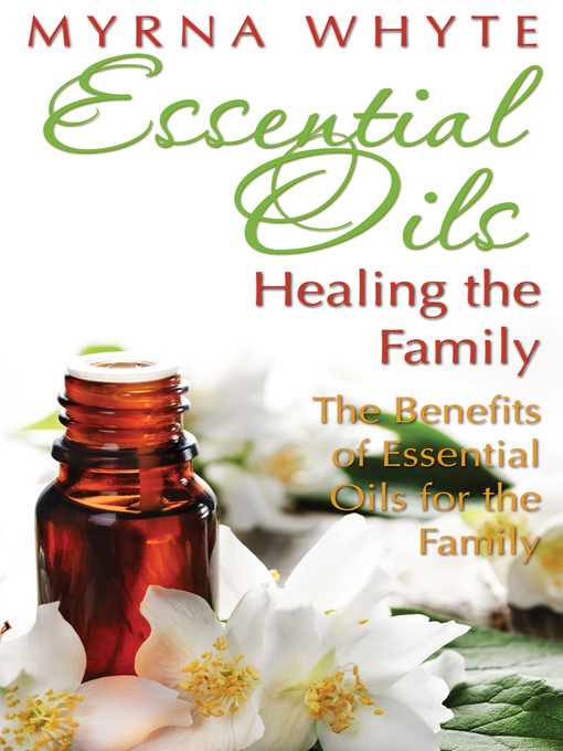 Title details for Essential Oils, Healing the Family by Myrna Whyte - Available